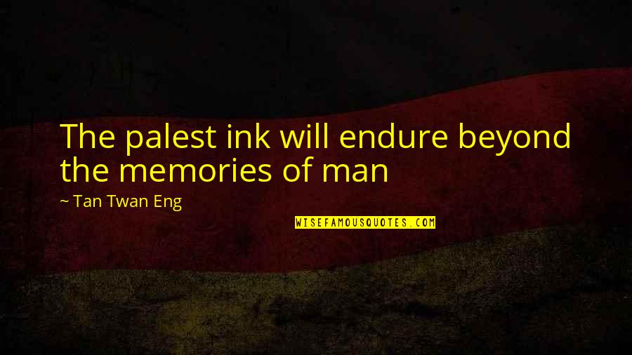 Mocoroa And Castellanos Quotes By Tan Twan Eng: The palest ink will endure beyond the memories Mocoroa And Castellanos Quotes By Tan Twan Eng: The palest ink will endure beyond the memories