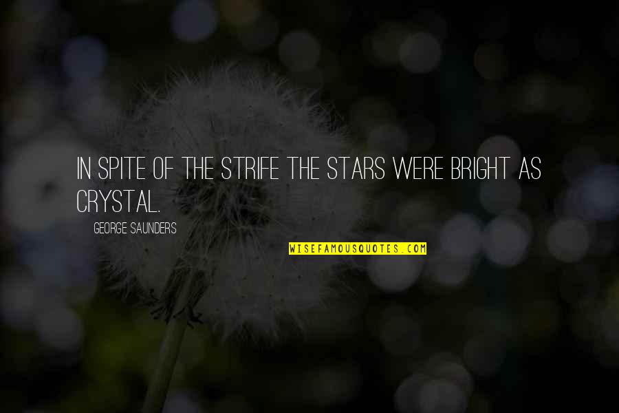 Mocosos Quotes By George Saunders: In spite of the strife the stars were Mocosos Quotes By George Saunders: In spite of the strife the stars were