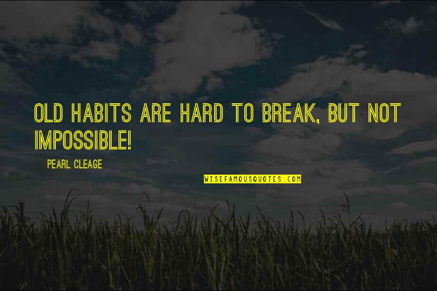 Mocosos Quotes By Pearl Cleage: Old habits are hard to break, but not Mocosos Quotes By Pearl Cleage: Old habits are hard to break, but not