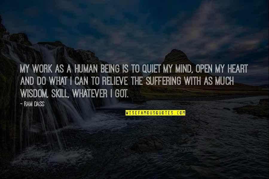 Mocosos Quotes By Ram Dass: My work as a human being is to Mocosos Quotes By Ram Dass: My work as a human being is to