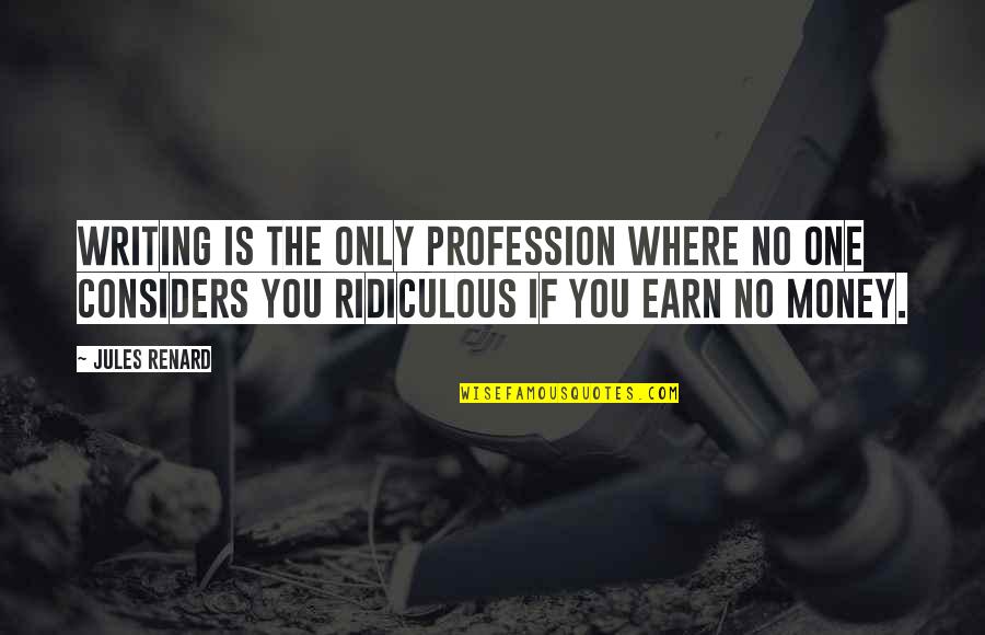 Moctezuma Gig Quotes By Jules Renard: Writing is the only profession where no one