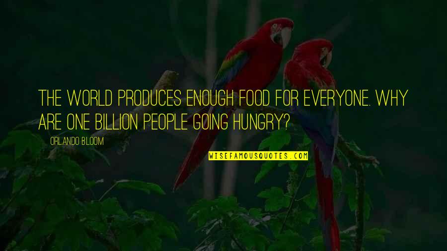 Moctezuma I Quotes By Orlando Bloom: The world produces enough food for everyone. Why