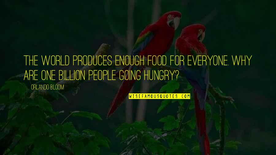 Moctezuma I Quotes By Orlando Bloom: The world produces enough food for everyone. Why Moctezuma I Quotes By Orlando Bloom: The world produces enough food for everyone. Why