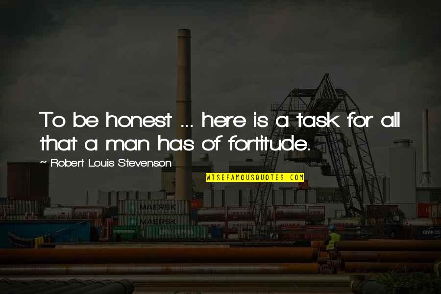 Moctezuma I Quotes By Robert Louis Stevenson: To be honest ... here is a task Moctezuma I Quotes By Robert Louis Stevenson: To be honest ... here is a task