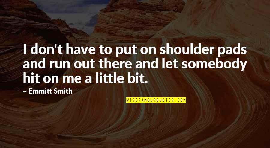 Moctezuma Tukwila Quotes By Emmitt Smith: I don't have to put on shoulder pads Moctezuma Tukwila Quotes By Emmitt Smith: I don't have to put on shoulder pads