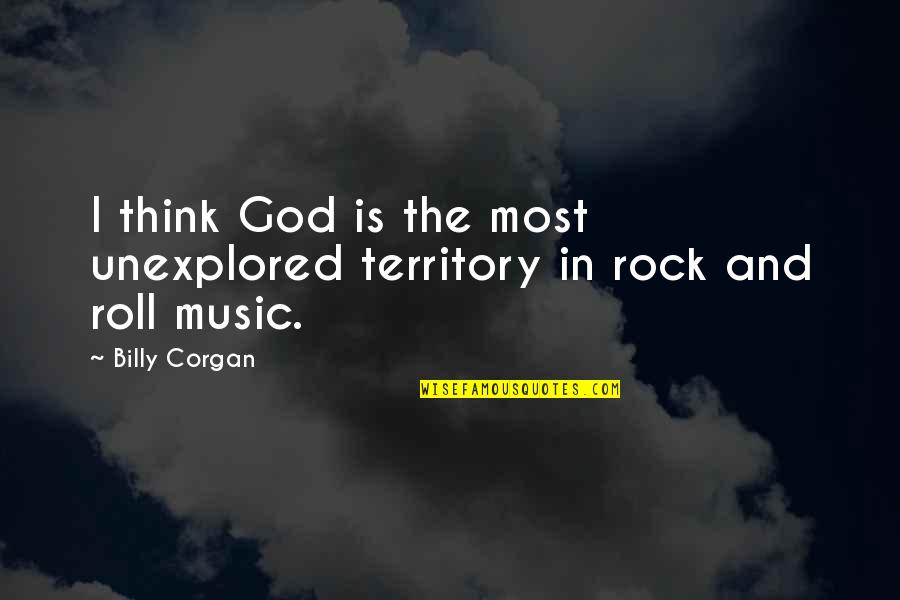 Mocykaidee Quotes By Billy Corgan: I think God is the most unexplored territory