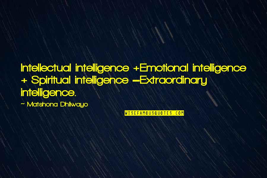 Mocykaidee Quotes By Matshona Dhliwayo: Intellectual intelligence +Emotional intelligence + Spiritual intelligence =Extraordinary