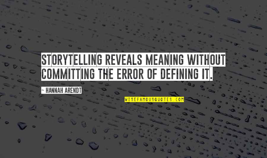 Moczy Quotes By Hannah Arendt: Storytelling reveals meaning without committing the error of