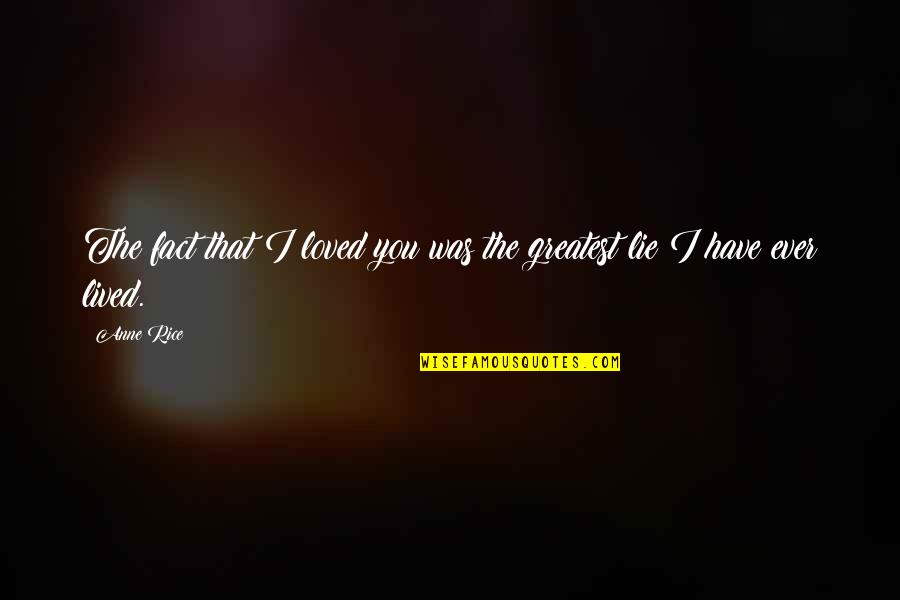 Moczygemba Veterinary Quotes By Anne Rice: The fact that I loved you was the