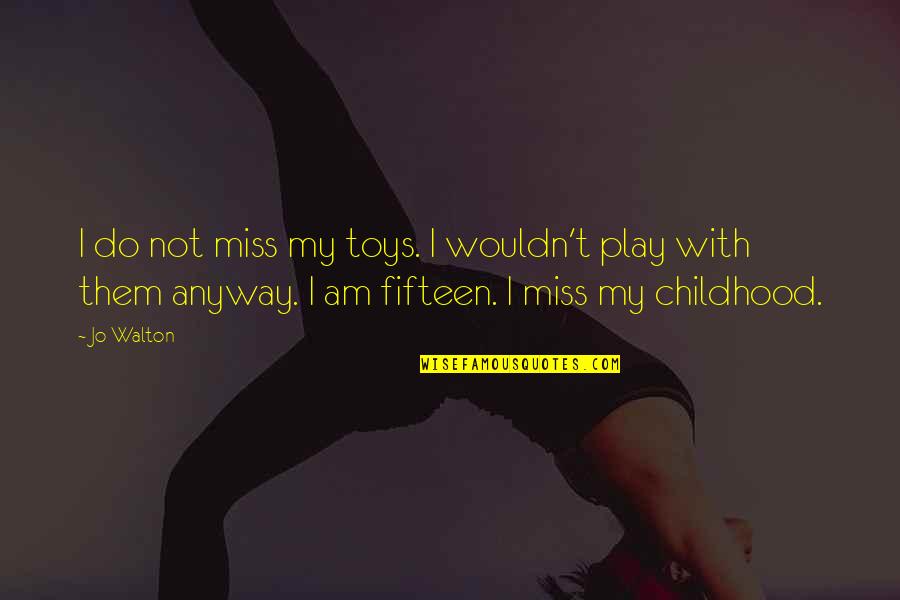 Mod Sun Inspirational Quotes By Jo Walton: I do not miss my toys. I wouldn't