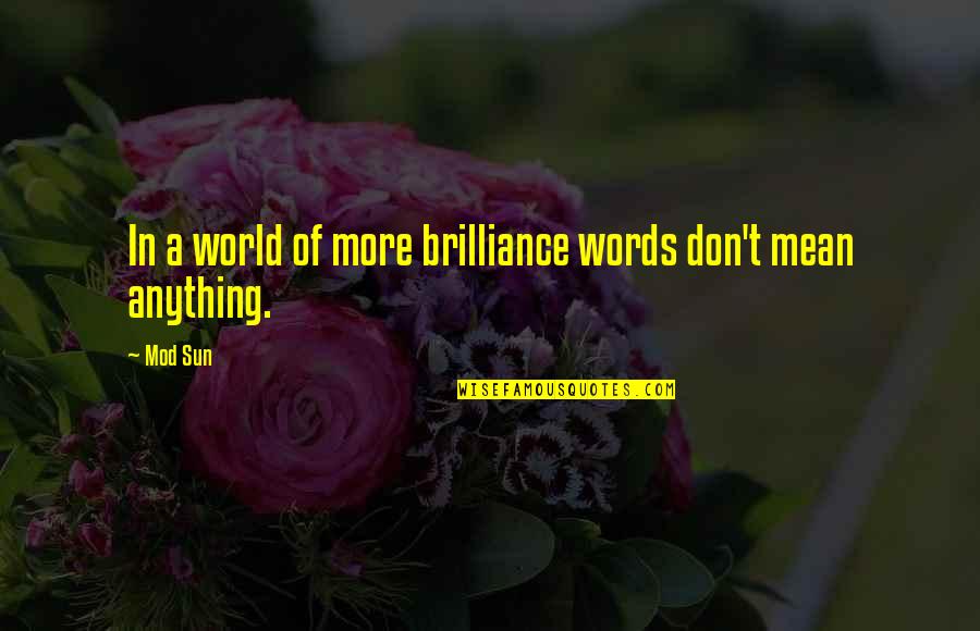 Mod Sun Quotes By Mod Sun: In a world of more brilliance words don't