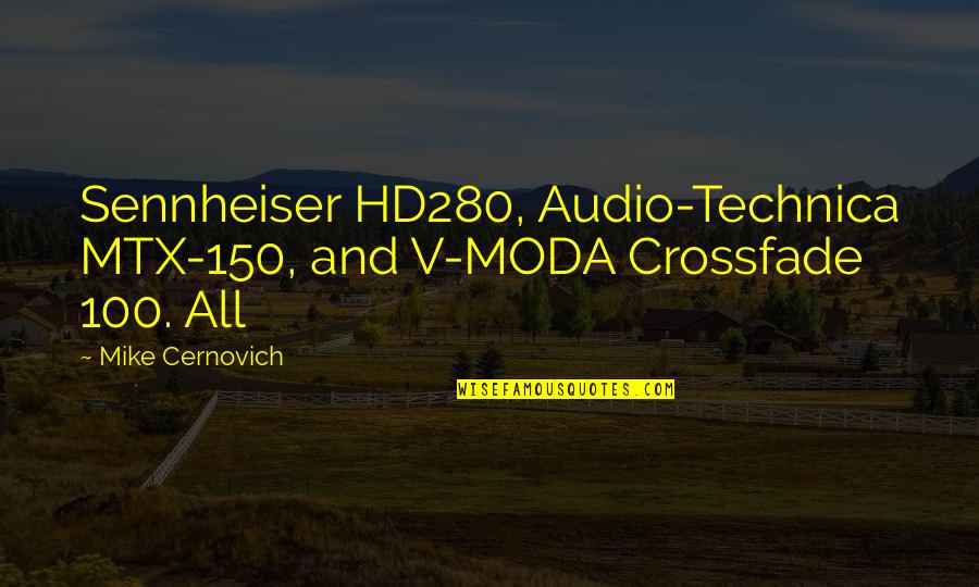 Moda Quotes By Mike Cernovich: Sennheiser HD280, Audio-Technica MTX-150, and V-MODA Crossfade 100.