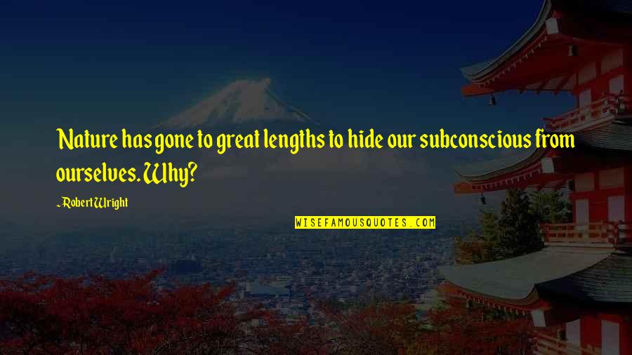 Modabber Seyedalshohada8 Quotes By Robert Wright: Nature has gone to great lengths to hide