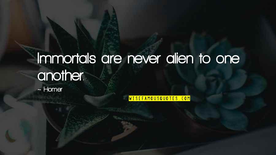 Modahl Controls Quotes By Homer: Immortals are never alien to one another.