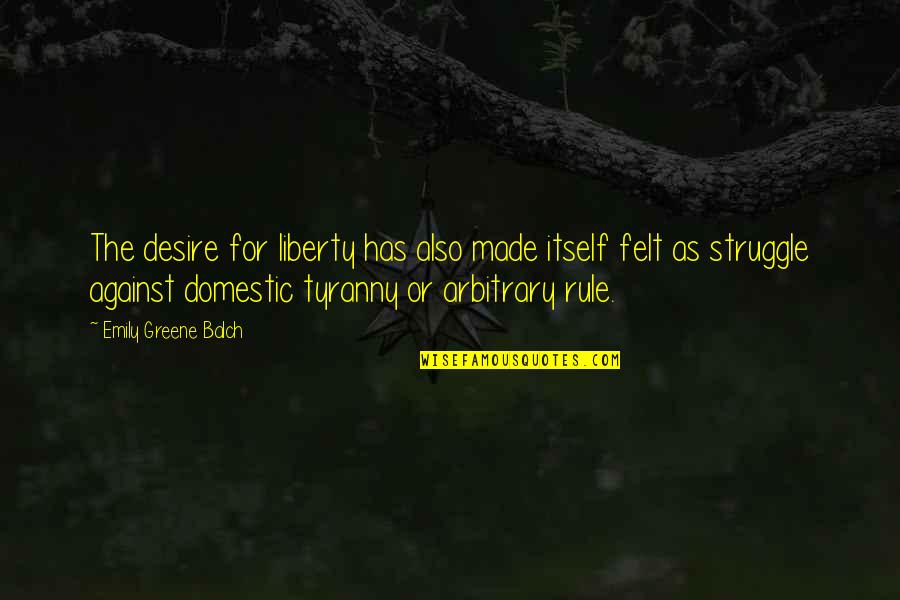 Modalitate Depunere Quotes By Emily Greene Balch: The desire for liberty has also made itself