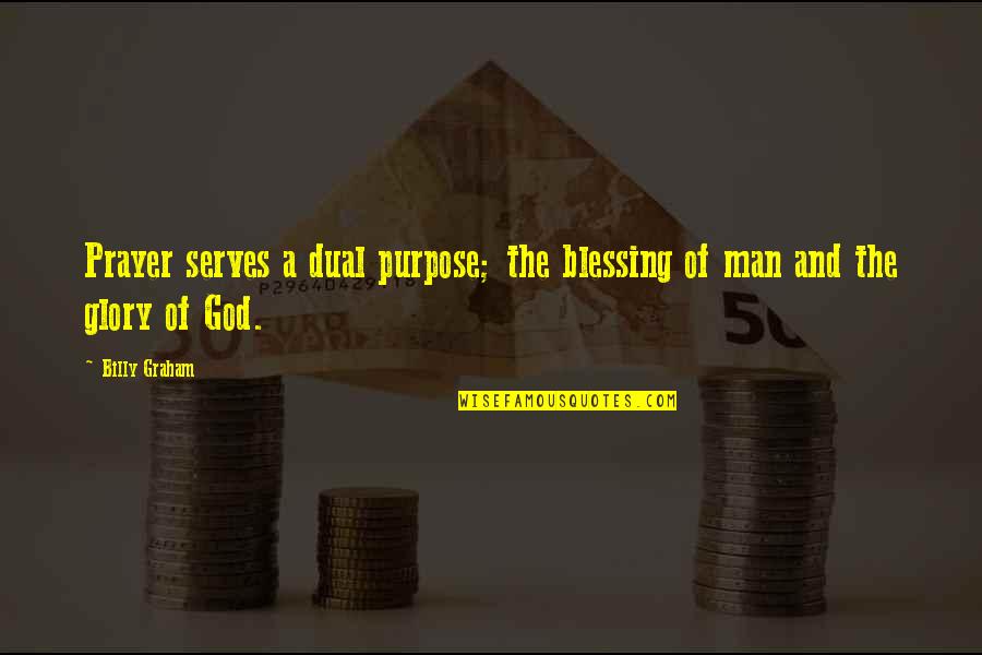 Modally Quotes By Billy Graham: Prayer serves a dual purpose; the blessing of