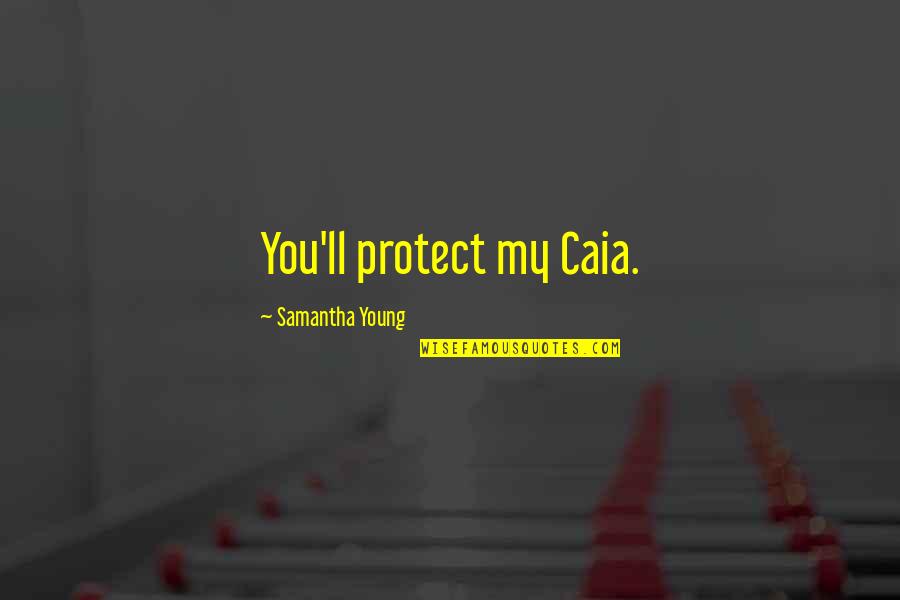 Modaresan Quotes By Samantha Young: You'll protect my Caia. Modaresan Quotes By Samantha Young: You'll protect my Caia.