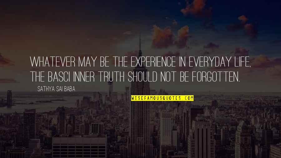 Modasena Quotes By Sathya Sai Baba: Whatever may be the experience in everyday life, Modasena Quotes By Sathya Sai Baba: Whatever may be the experience in everyday life,