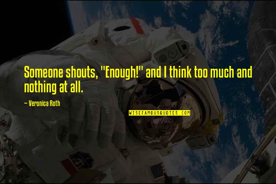 Modder Gta Quotes By Veronica Roth: Someone shouts, "Enough!" and I think too much