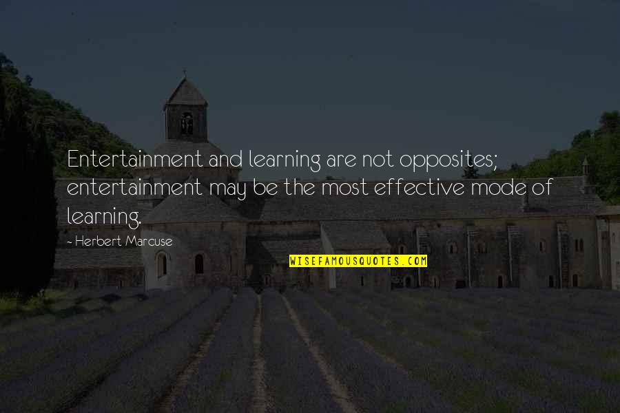 Mode Quotes By Herbert Marcuse: Entertainment and learning are not opposites; entertainment may