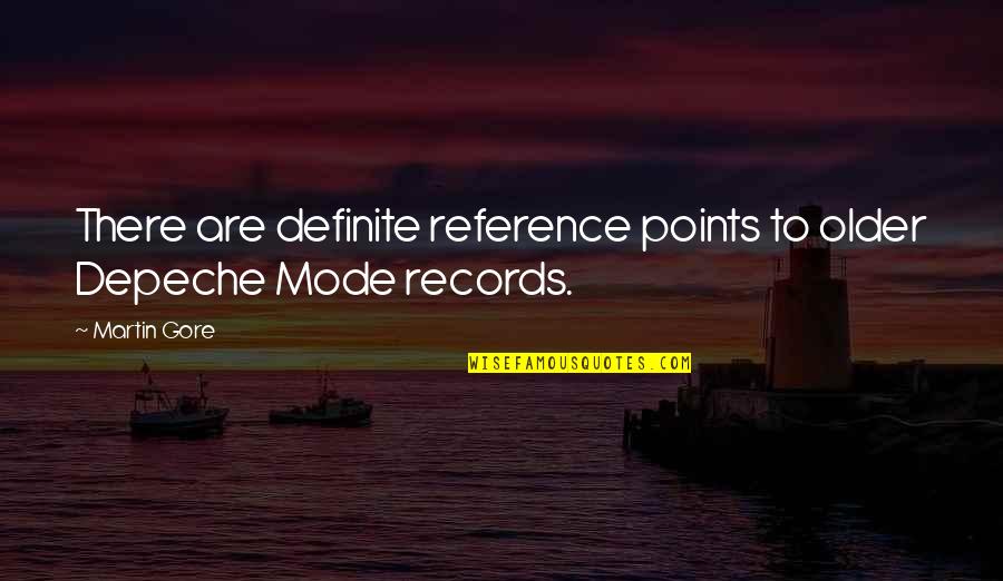 Mode Quotes By Martin Gore: There are definite reference points to older Depeche