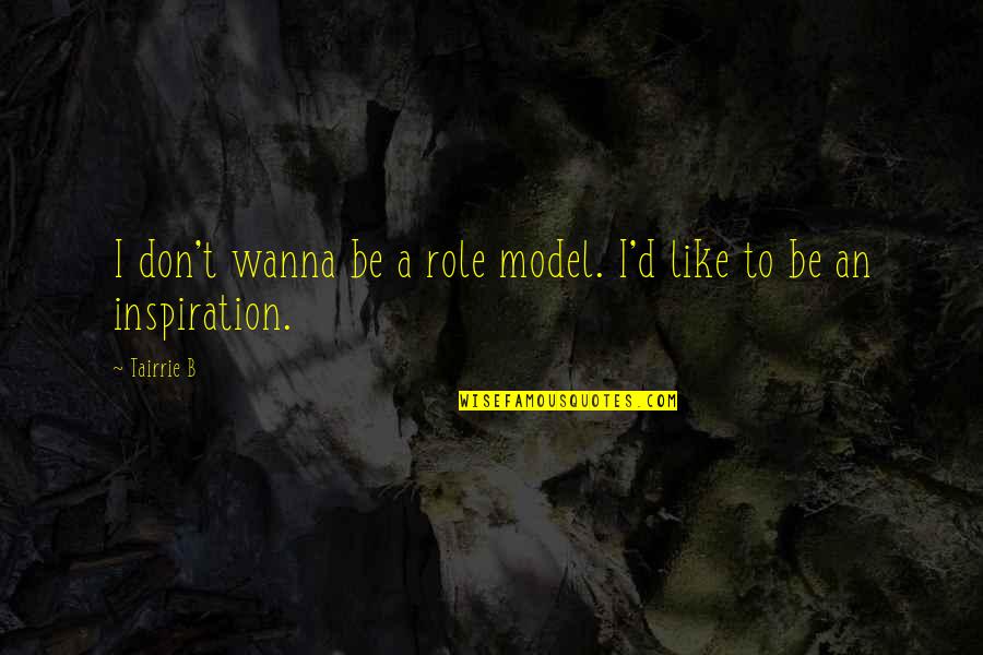 Model Inspiration Quotes By Tairrie B: I don't wanna be a role model. I'd