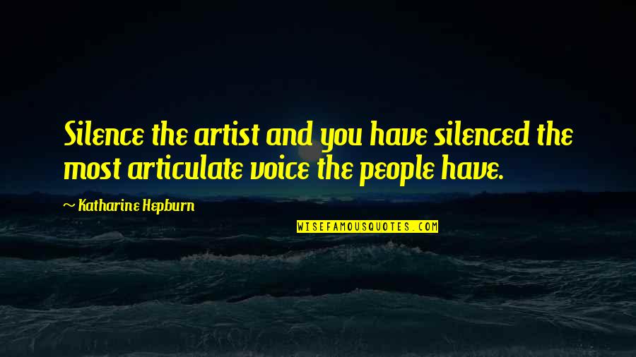 Model Misbehavior Quotes By Katharine Hepburn: Silence the artist and you have silenced the