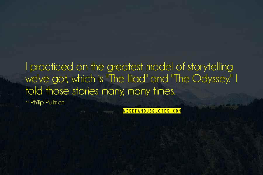 Model Of Quotes By Philip Pullman: I practiced on the greatest model of storytelling