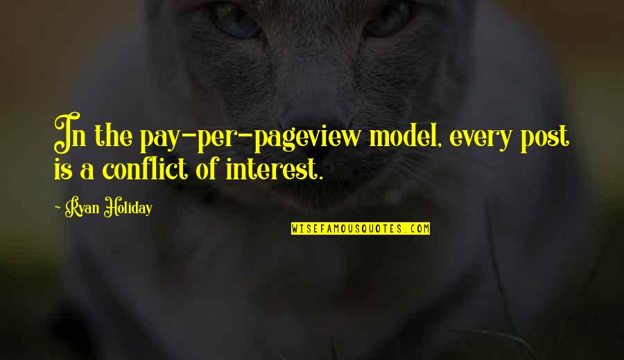 Model Of Quotes By Ryan Holiday: In the pay-per-pageview model, every post is a