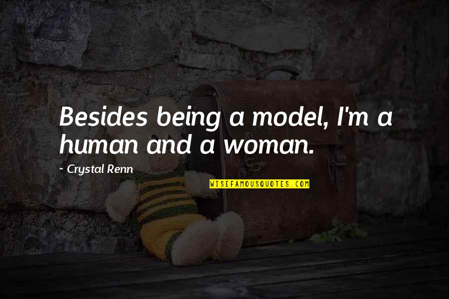 Model Quotes By Crystal Renn: Besides being a model, I'm a human and