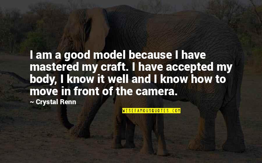 Model Quotes By Crystal Renn: I am a good model because I have