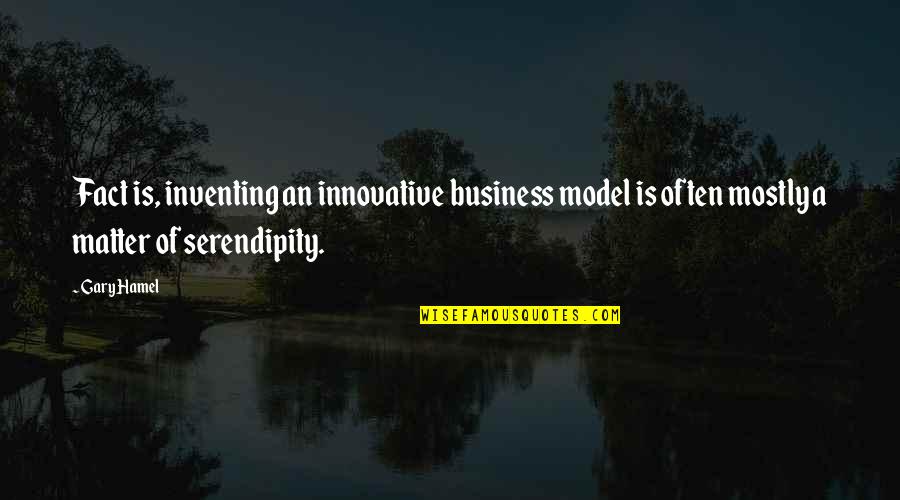 Model Shoot Quotes By Gary Hamel: Fact is, inventing an innovative business model is