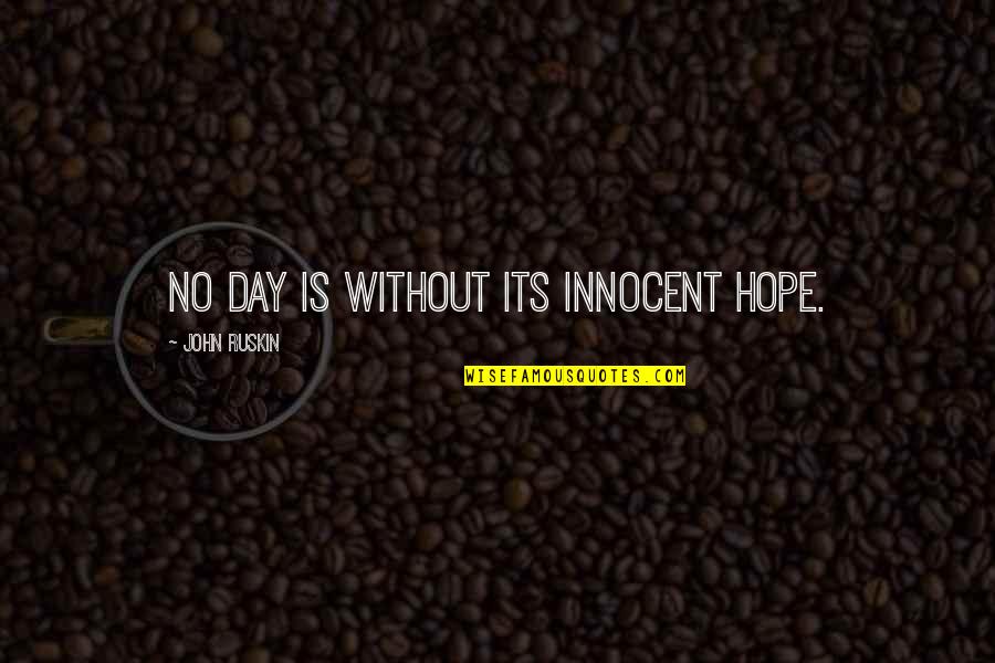 Model Tagalog Quotes By John Ruskin: No day is without its innocent hope.