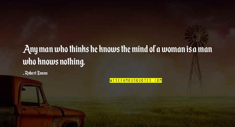 Model Wannabe Quotes By Robert Evans: Any man who thinks he knows the mind