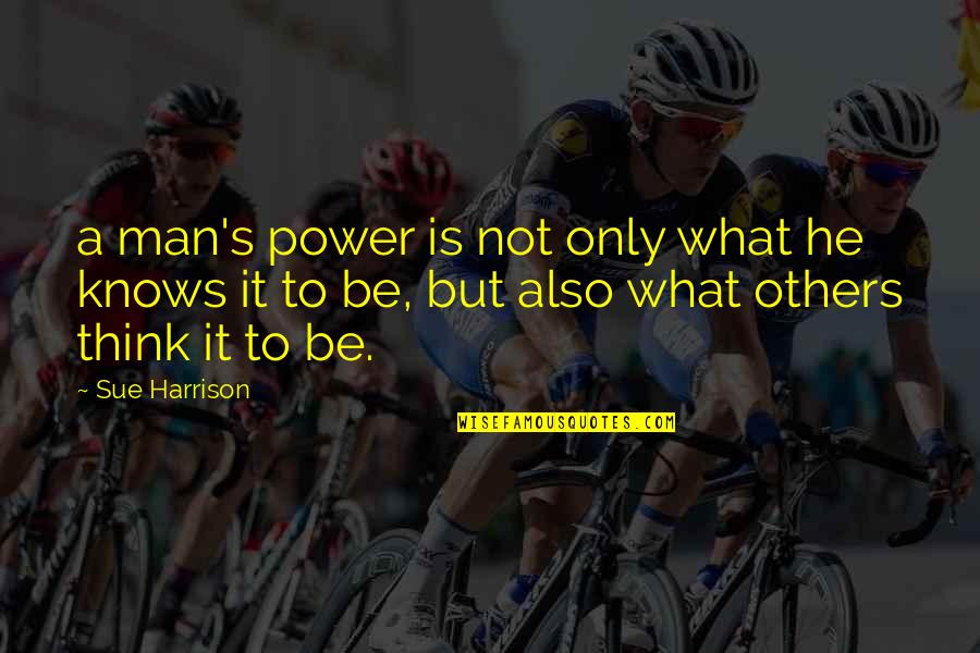 Modelados Quotes By Sue Harrison: a man's power is not only what he