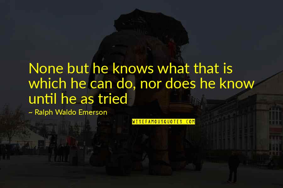 Modelart Quotes By Ralph Waldo Emerson: None but he knows what that is which