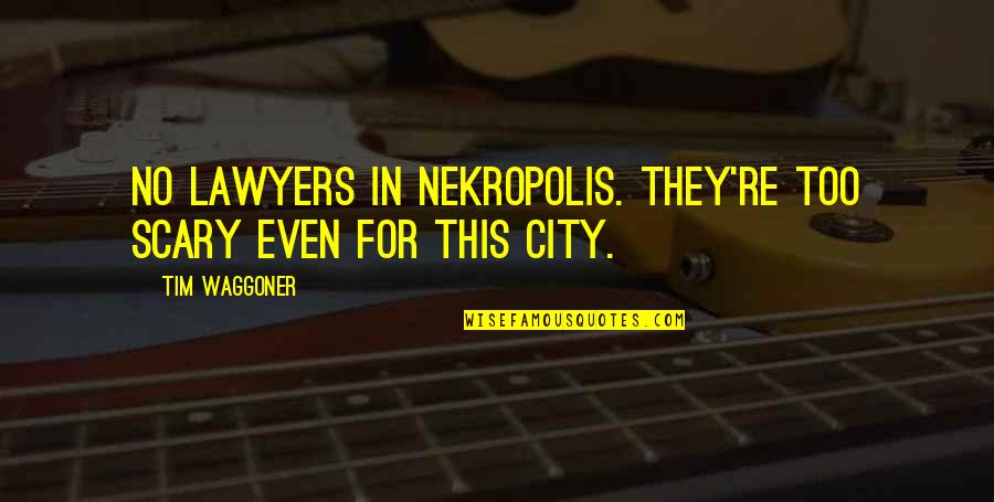 Modelarz Quotes By Tim Waggoner: No lawyers in Nekropolis. They're too scary even
