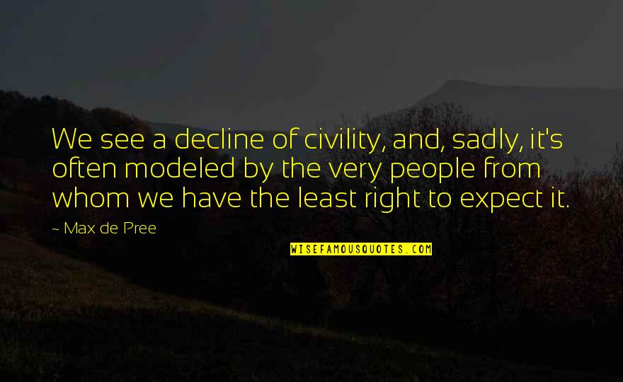 Modeled Quotes By Max De Pree: We see a decline of civility, and, sadly,