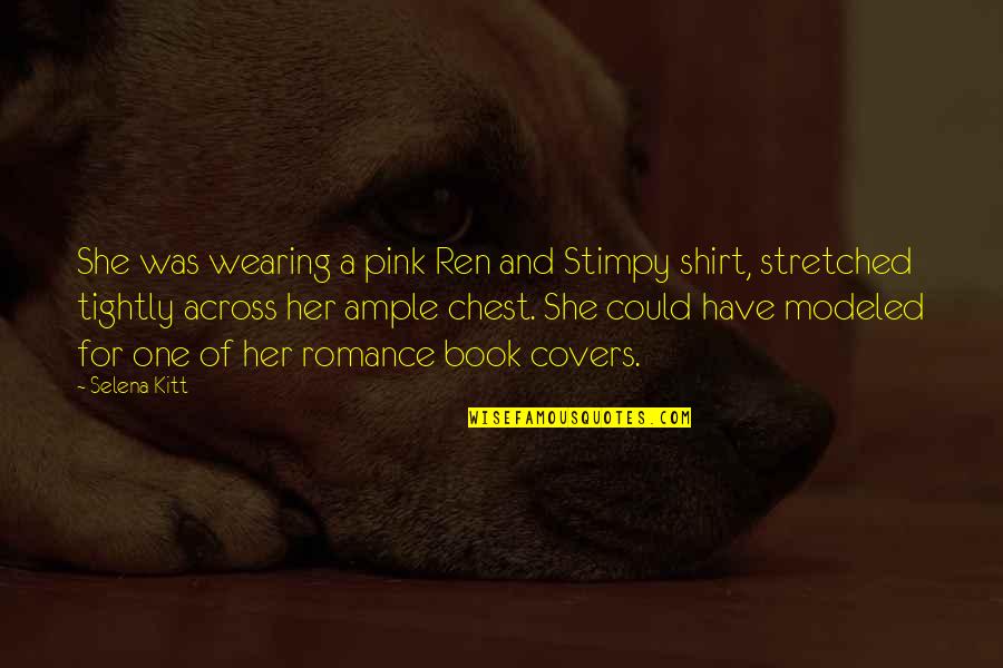 Modeled Quotes By Selena Kitt: She was wearing a pink Ren and Stimpy