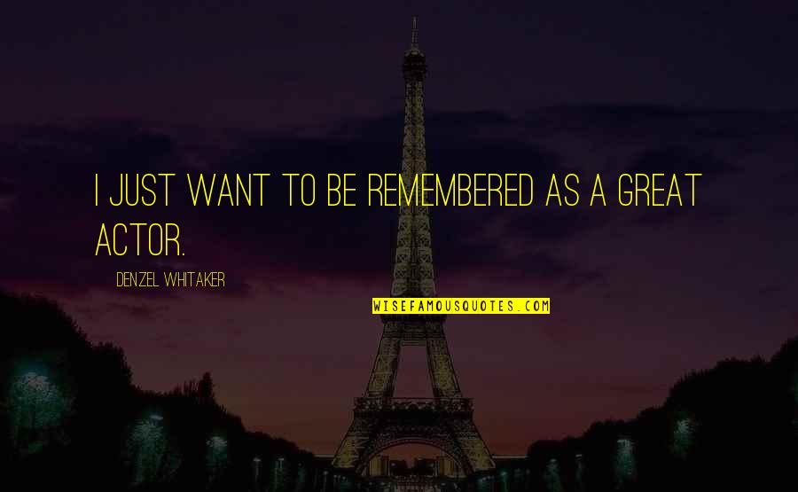 Modeling Behavior Quotes By Denzel Whitaker: I just want to be remembered as a Modeling Behavior Quotes By Denzel Whitaker: I just want to be remembered as a