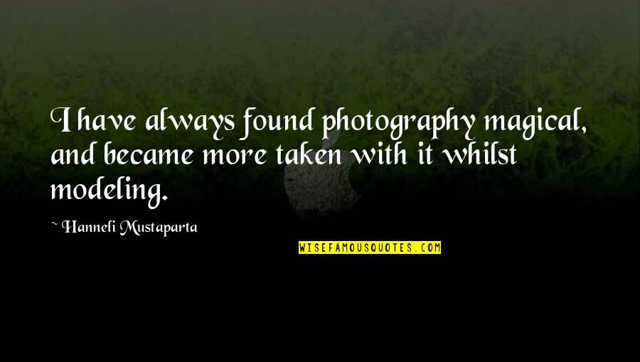 Modeling Photography Quotes By Hanneli Mustaparta: I have always found photography magical, and became