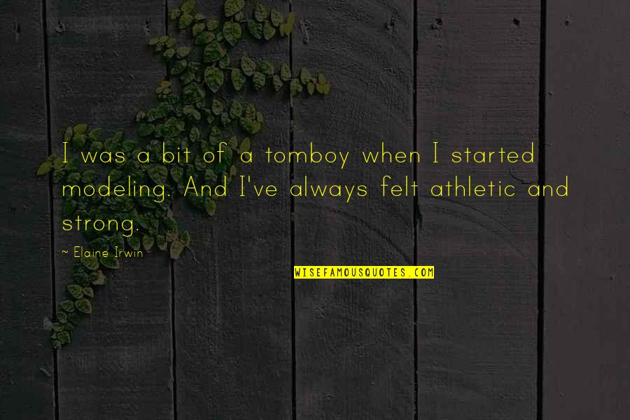 Modeling Quotes By Elaine Irwin: I was a bit of a tomboy when