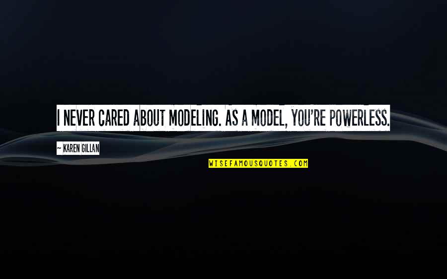 Modeling Quotes By Karen Gillan: I never cared about modeling. As a model,