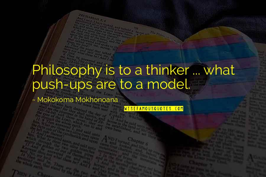 Modeling Quotes By Mokokoma Mokhonoana: Philosophy is to a thinker ... what push-ups