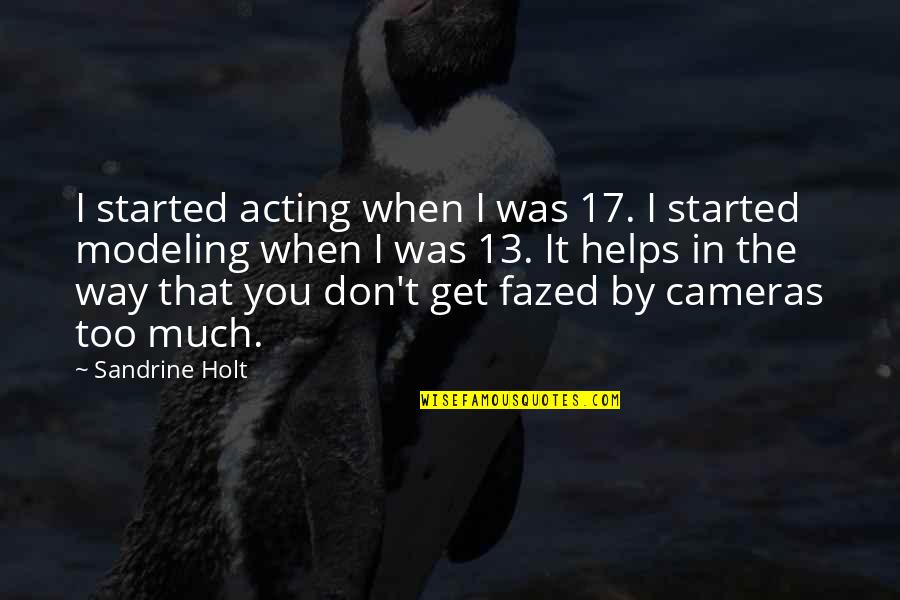 Modeling The Way Quotes By Sandrine Holt: I started acting when I was 17. I