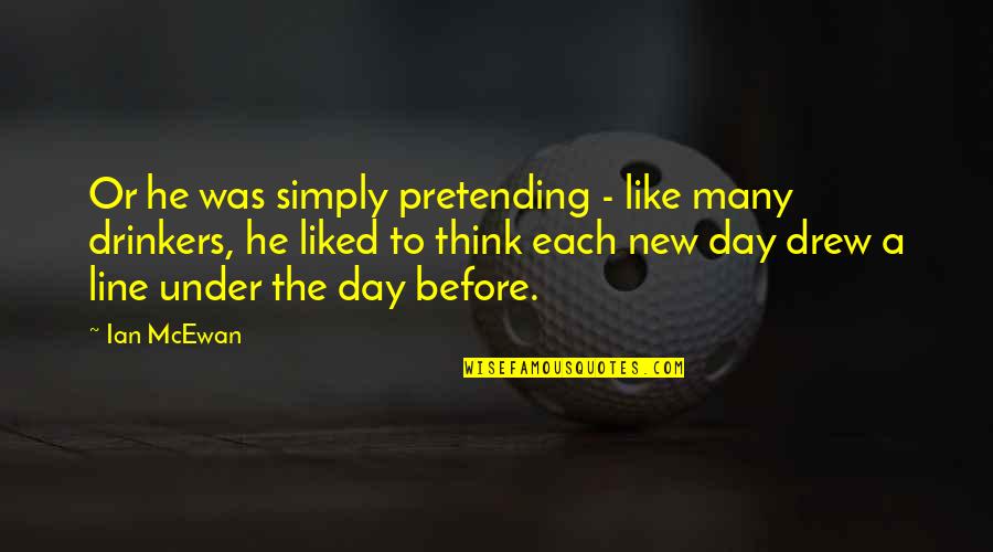 Modeling With Whitbeck Quotes By Ian McEwan: Or he was simply pretending - like many Modeling With Whitbeck Quotes By Ian McEwan: Or he was simply pretending - like many
