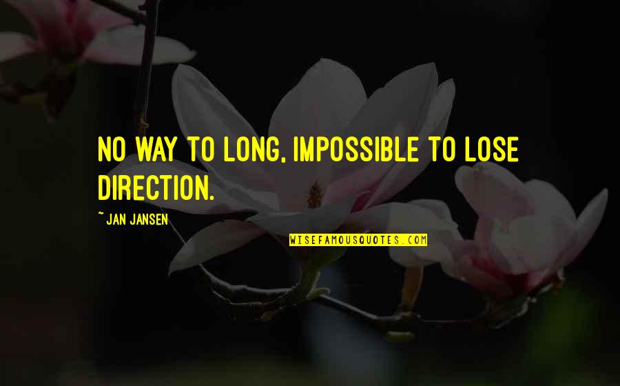 Modeling With Whitbeck Quotes By Jan Jansen: No way to long, impossible to lose direction. Modeling With Whitbeck Quotes By Jan Jansen: No way to long, impossible to lose direction.
