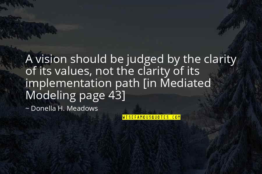 Modeling's Quotes By Donella H. Meadows: A vision should be judged by the clarity