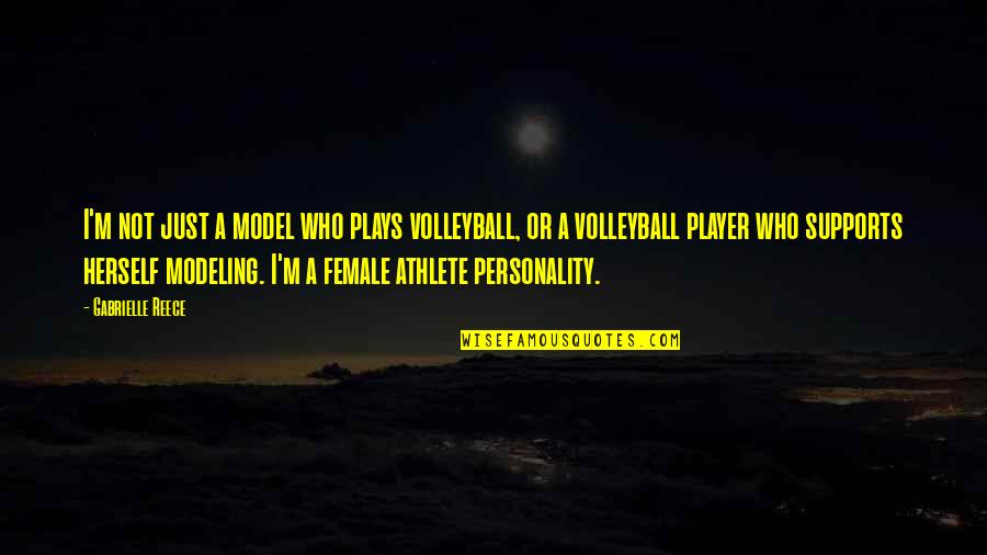 Modeling's Quotes By Gabrielle Reece: I'm not just a model who plays volleyball,