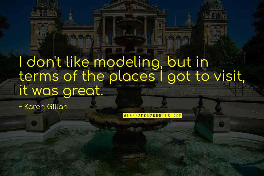 Modeling's Quotes By Karen Gillan: I don't like modeling, but in terms of